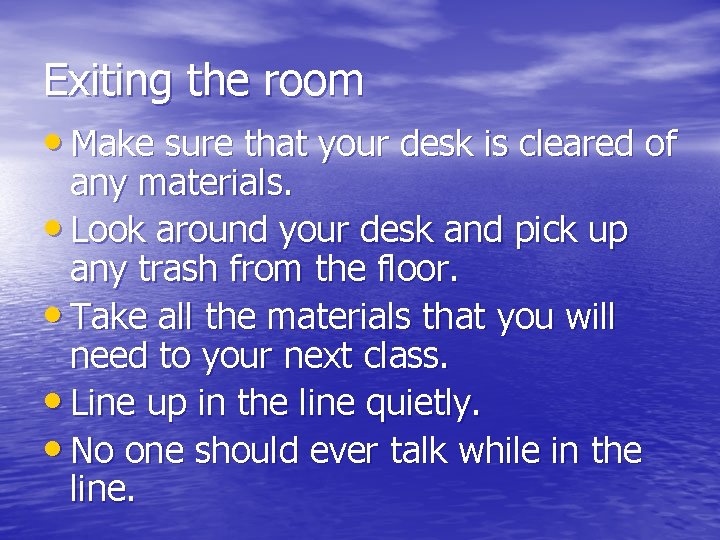 Exiting the room • Make sure that your desk is cleared of any materials.