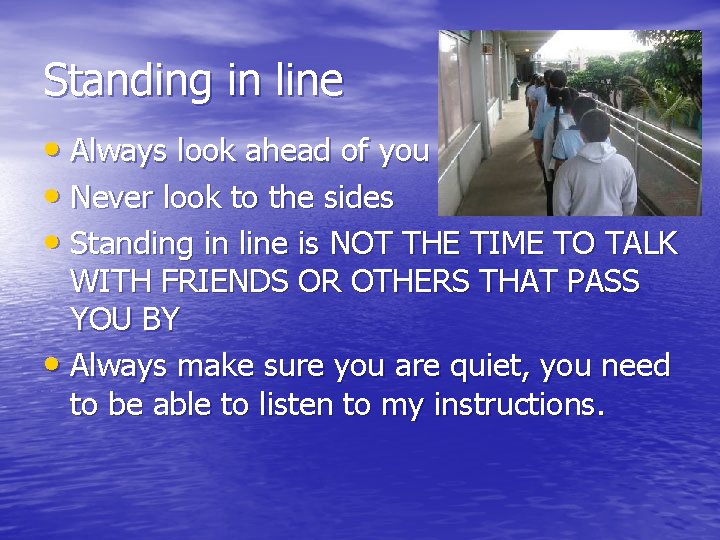 Standing in line • Always look ahead of you • Never look to the