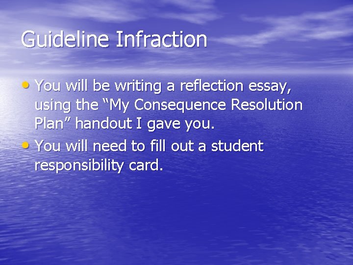 Guideline Infraction • You will be writing a reflection essay, using the “My Consequence
