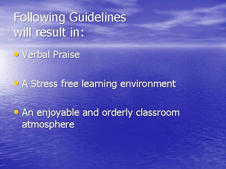 Following Guidelines will result in: • Verbal Praise • A Stress free learning environment