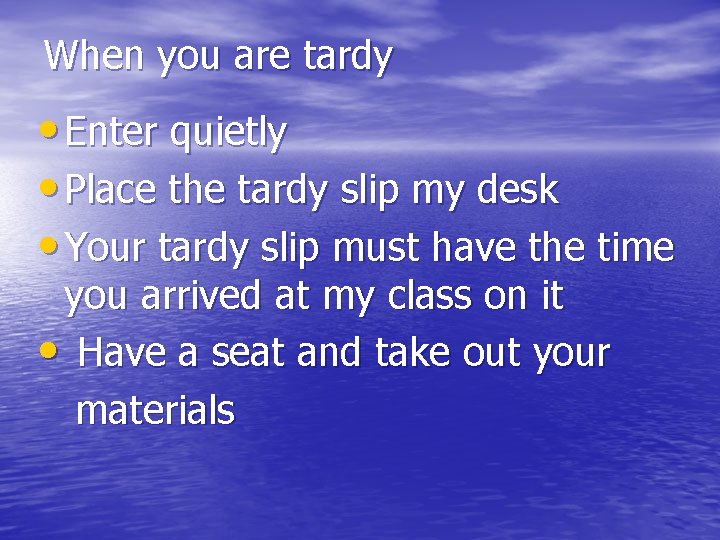When you are tardy • Enter quietly • Place the tardy slip my desk
