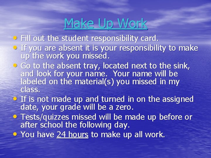 Make Up Work • Fill out the student responsibility card. • If you are