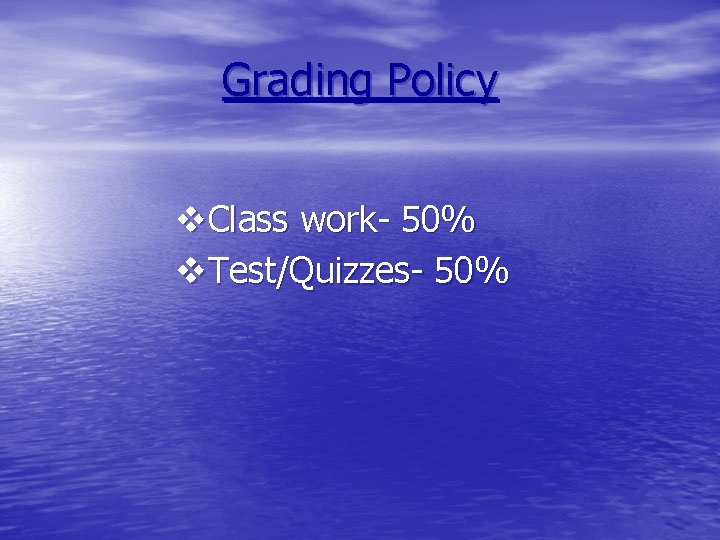 Grading Policy v. Class work- 50% v. Test/Quizzes- 50% 