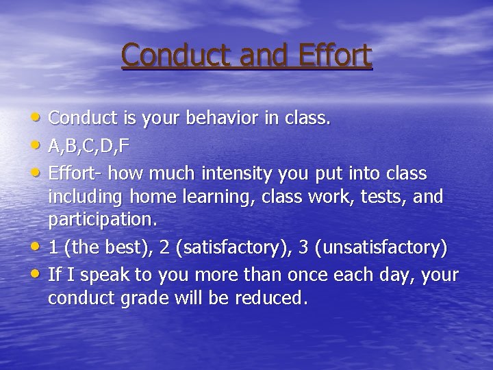 Conduct and Effort • Conduct is your behavior in class. • A, B, C,