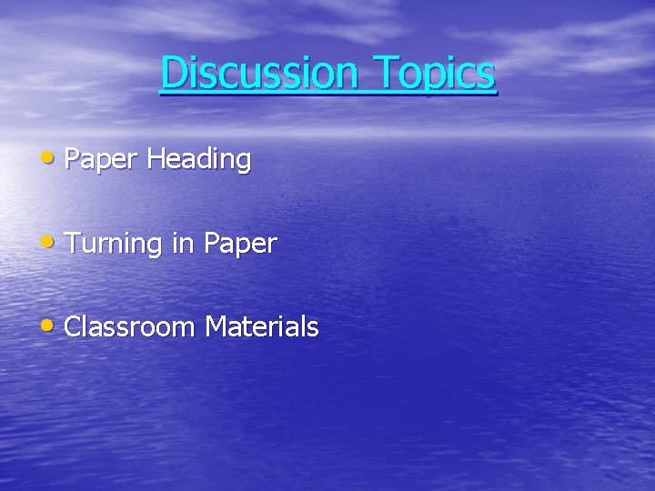 Discussion Topics • Paper Heading • Turning in Paper • Classroom Materials 