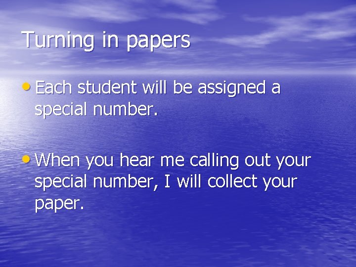 Turning in papers • Each student will be assigned a special number. • When