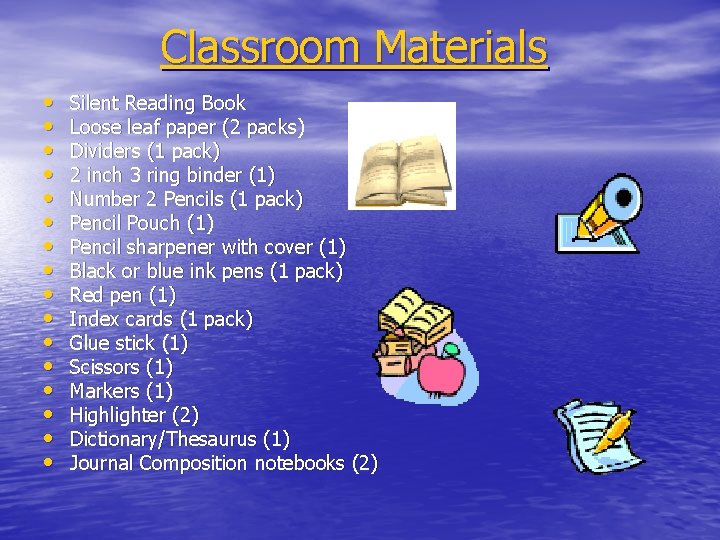 Classroom Materials • • • • Silent Reading Book Loose leaf paper (2 packs)