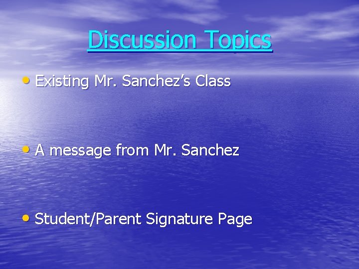 Discussion Topics • Existing Mr. Sanchez’s Class • A message from Mr. Sanchez •