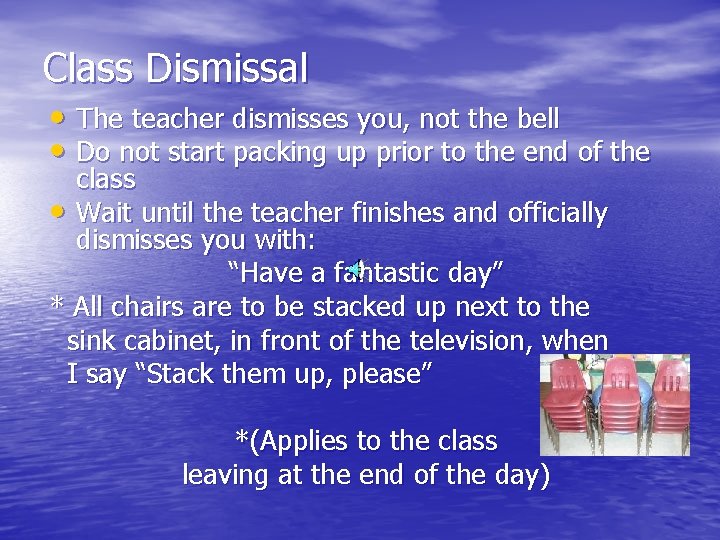 Class Dismissal • The teacher dismisses you, not the bell • Do not start