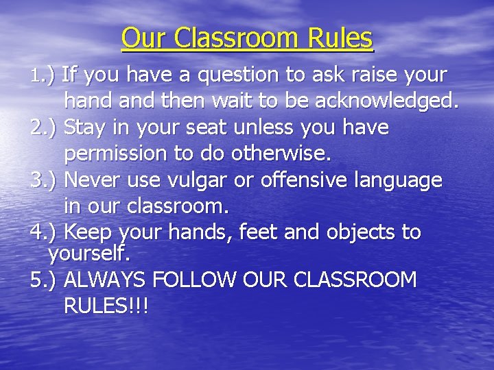 Our Classroom Rules 1. ) If you have a question to ask raise your