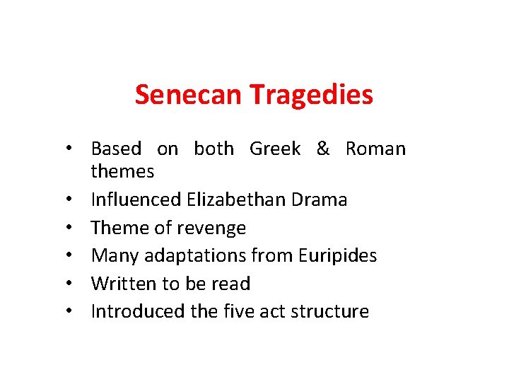 Senecan Tragedies • Based on both Greek & Roman themes • Influenced Elizabethan Drama