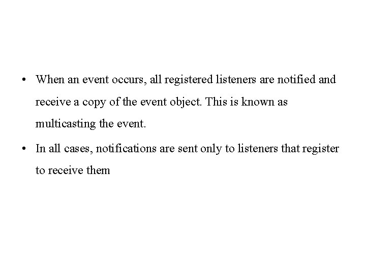  • When an event occurs, all registered listeners are notified and receive a