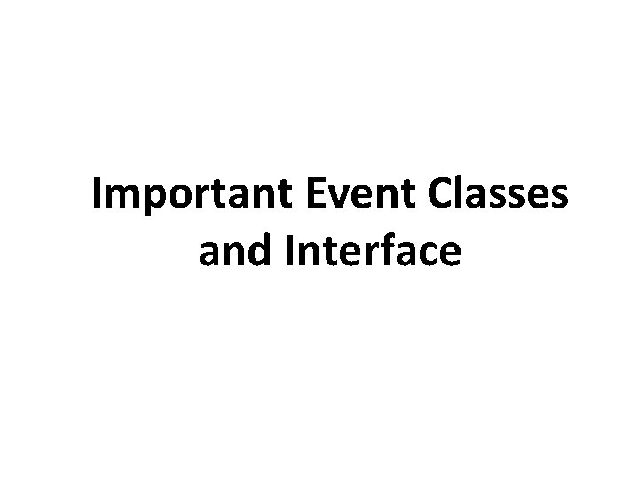 Important Event Classes and Interface 