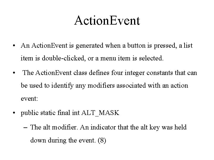 Action. Event • An Action. Event is generated when a button is pressed, a