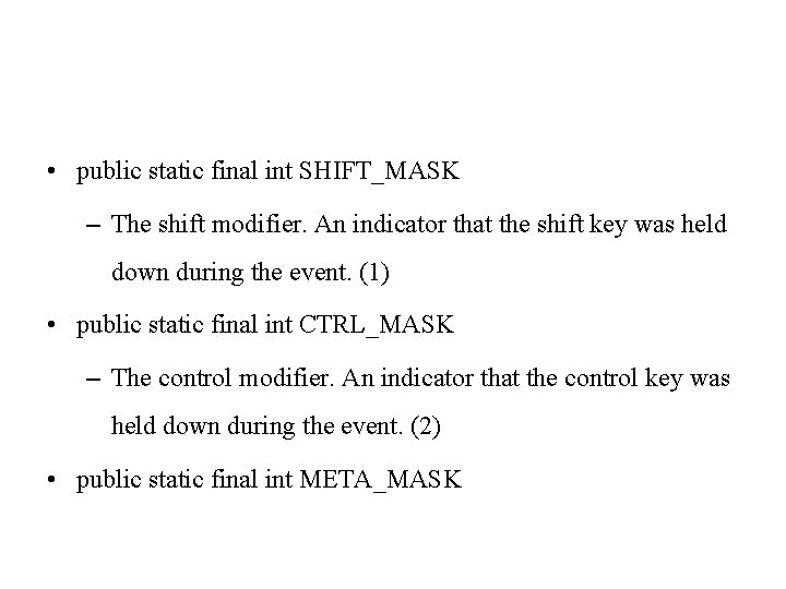  • public static final int SHIFT_MASK – The shift modifier. An indicator that