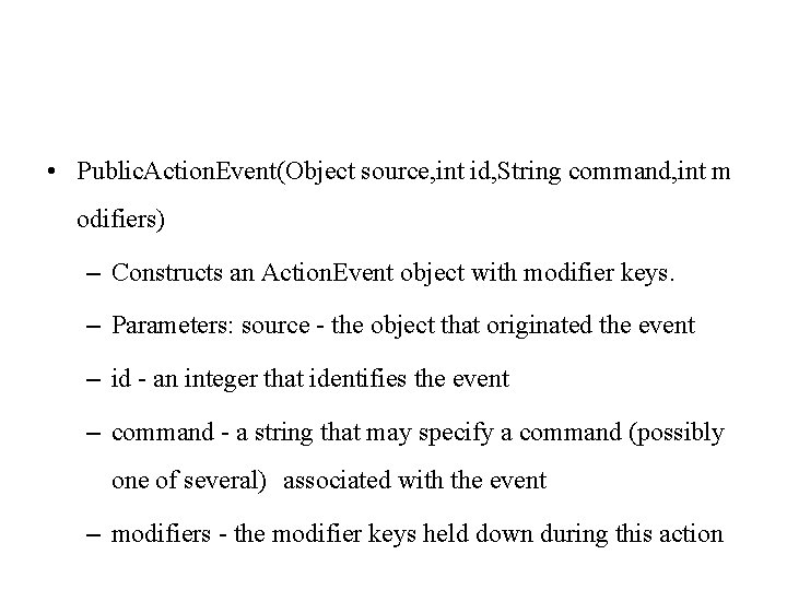  • Public. Action. Event(Object source, int id, String command, int m odifiers) –