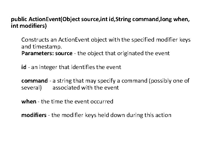 public Action. Event(Object source, int id, String command, long when, int modifiers) Constructs an