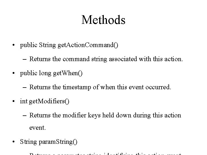 Methods • public String get. Action. Command() – Returns the command string associated with