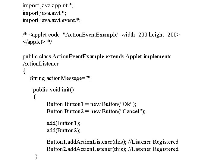 import java. applet. *; import java. awt. event. *; /* <applet code="Action. Event. Example"