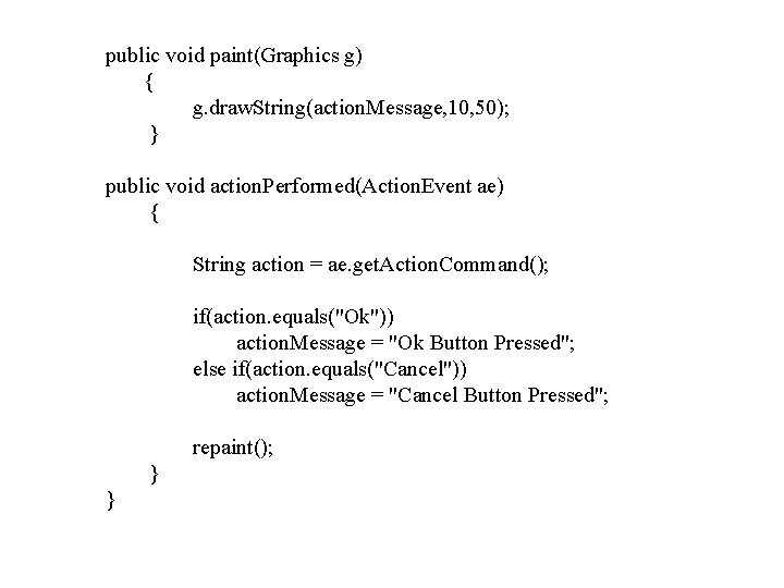 public void paint(Graphics g) { g. draw. String(action. Message, 10, 50); } public void