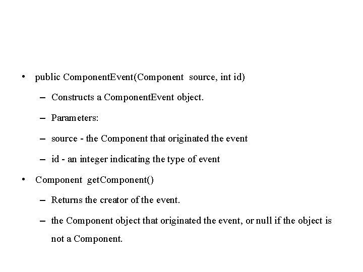  • public Component. Event(Component source, int id) – Constructs a Component. Event object.