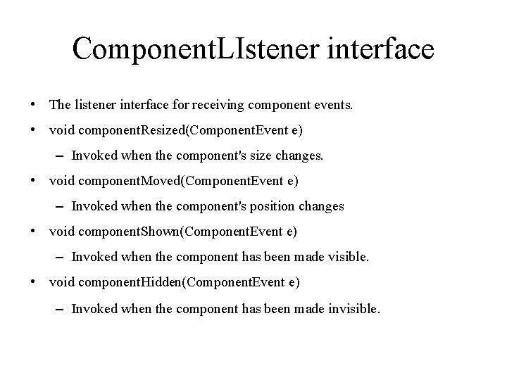 Component. LIstener interface • The listener interface for receiving component events. • void component.