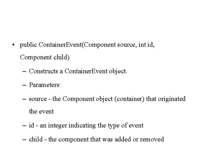  • public Container. Event(Component source, int id, Component child) – Constructs a Container.