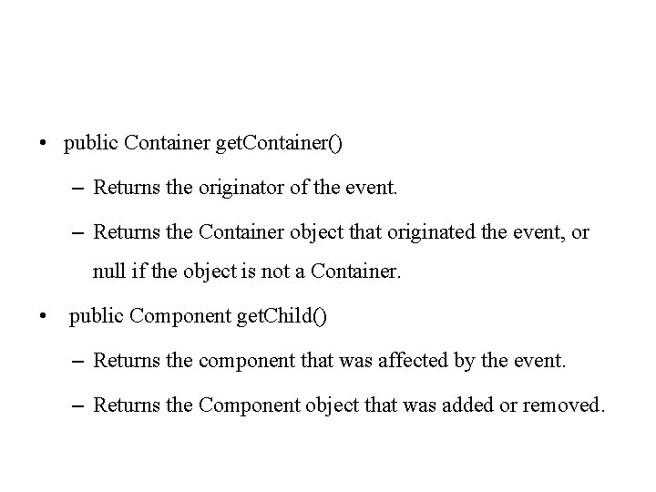  • public Container get. Container() – Returns the originator of the event. –