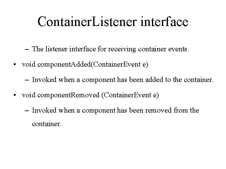 Container. Listener interface – The listener interface for receiving container events. • void component.