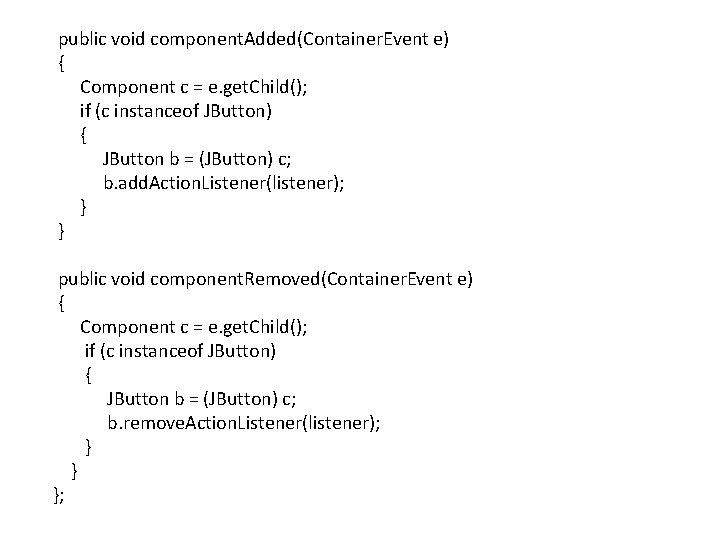 public void component. Added(Container. Event e) { Component c = e. get. Child(); if