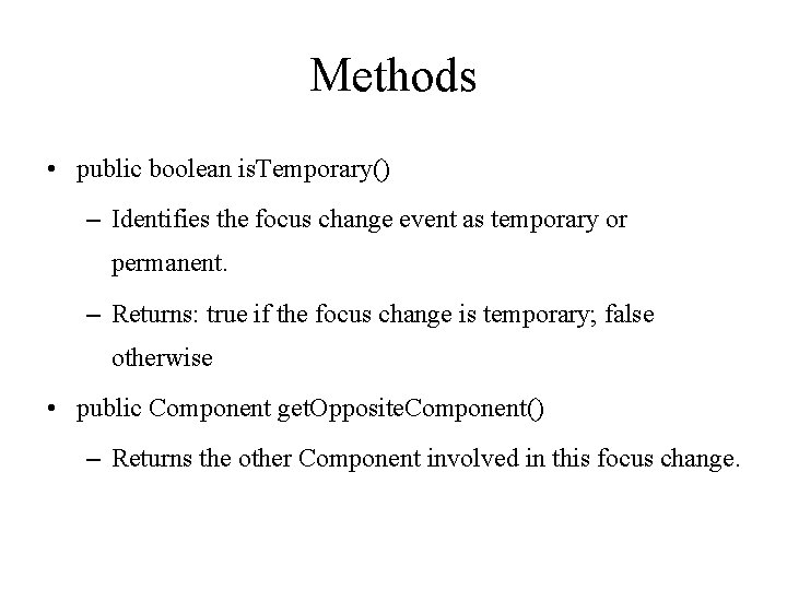 Methods • public boolean is. Temporary() – Identifies the focus change event as temporary