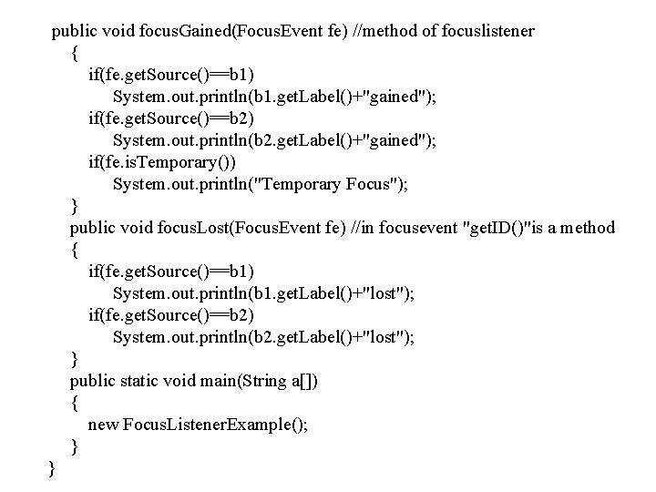 public void focus. Gained(Focus. Event fe) //method of focuslistener { if(fe. get. Source()==b 1)