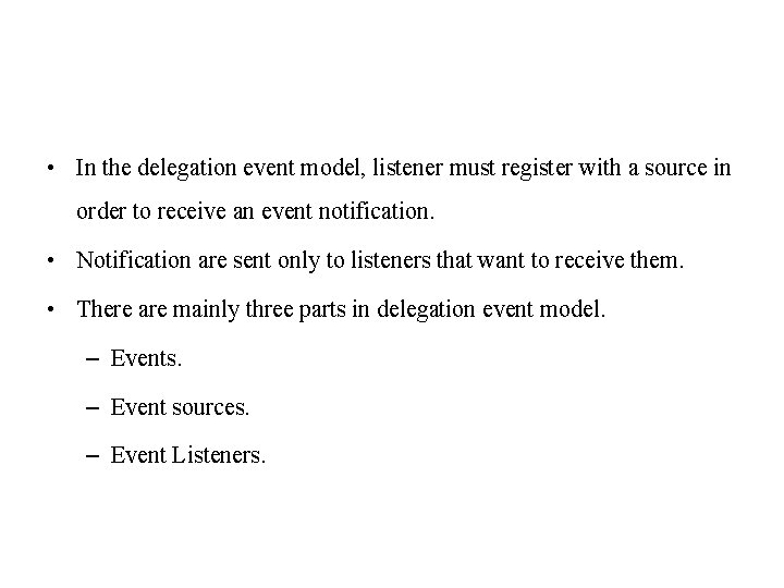  • In the delegation event model, listener must register with a source in