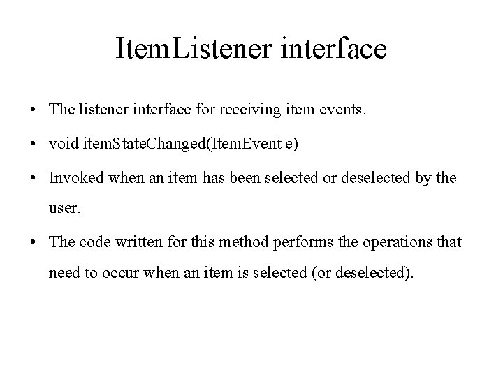 Item. Listener interface • The listener interface for receiving item events. • void item.
