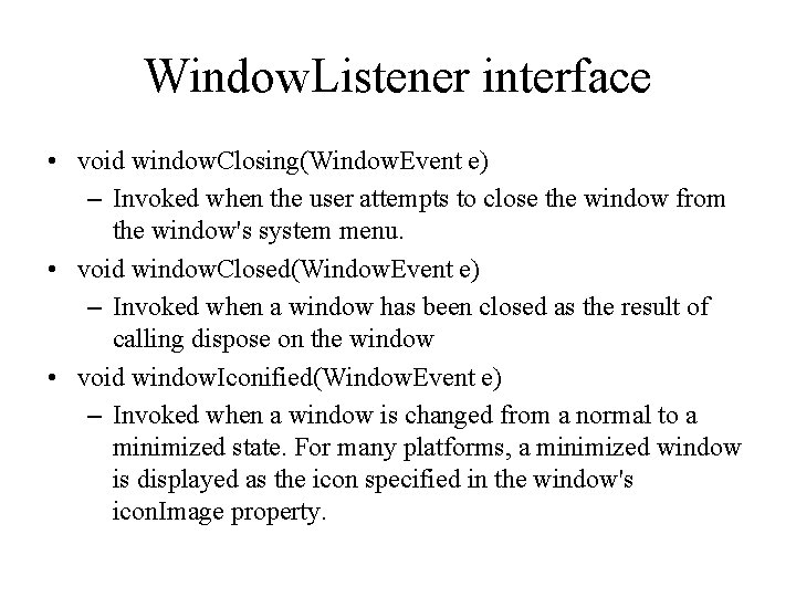 Window. Listener interface • void window. Closing(Window. Event e) – Invoked when the user