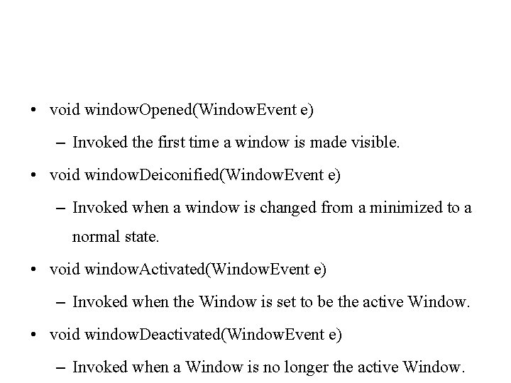  • void window. Opened(Window. Event e) – Invoked the first time a window