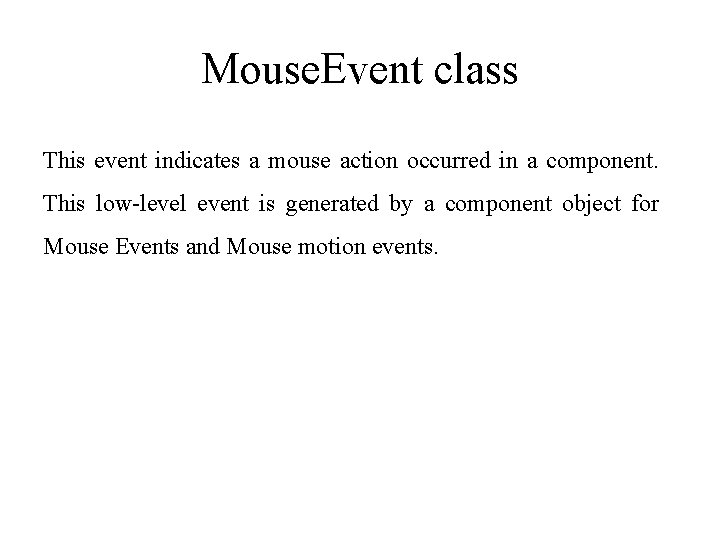 Mouse. Event class This event indicates a mouse action occurred in a component. This