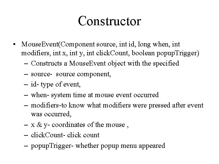 Constructor • Mouse. Event(Component source, int id, long when, int modifiers, int x, int