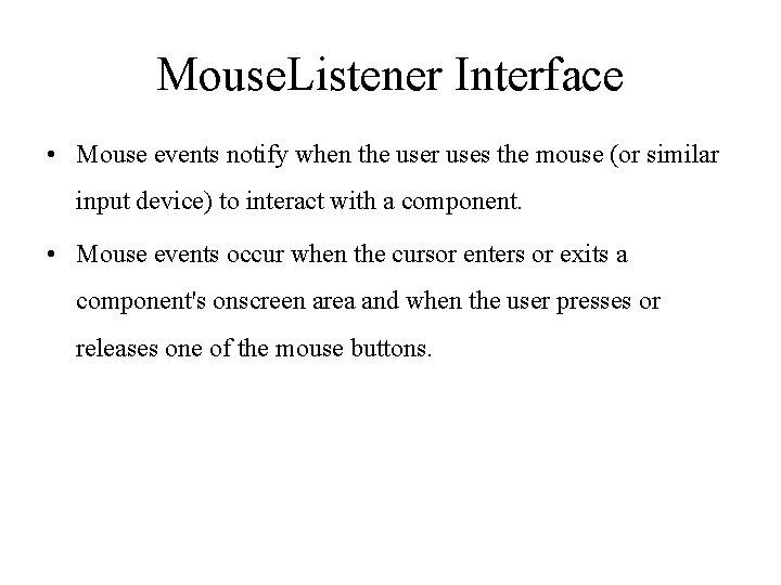 Mouse. Listener Interface • Mouse events notify when the user uses the mouse (or