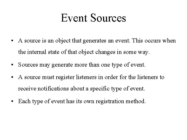 Event Sources • A source is an object that generates an event. This occurs