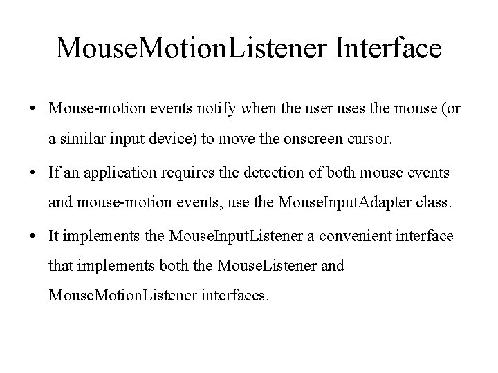 Mouse. Motion. Listener Interface • Mouse-motion events notify when the user uses the mouse