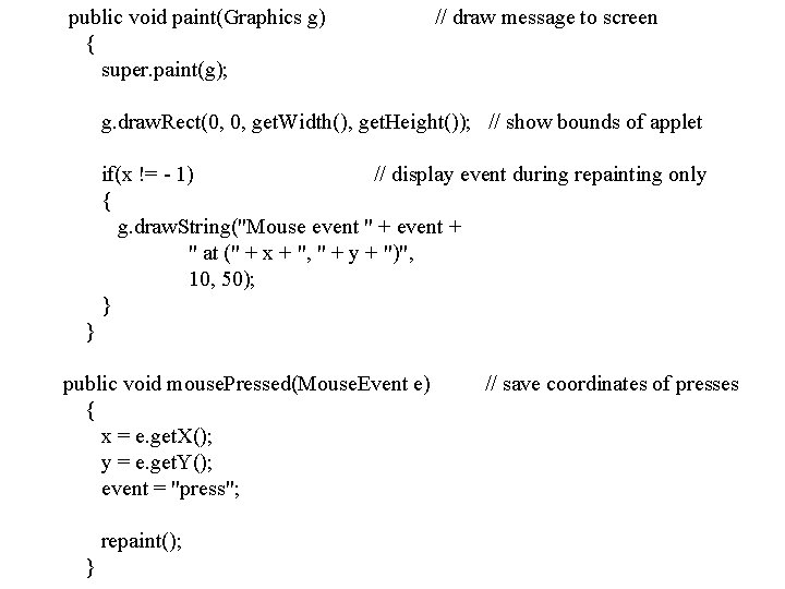 public void paint(Graphics g) { super. paint(g); // draw message to screen g. draw.