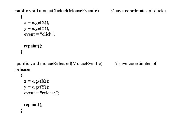 public void mouse. Clicked(Mouse. Event e) { x = e. get. X(); y =