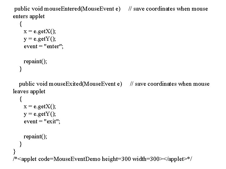 public void mouse. Entered(Mouse. Event e) enters applet { x = e. get. X();
