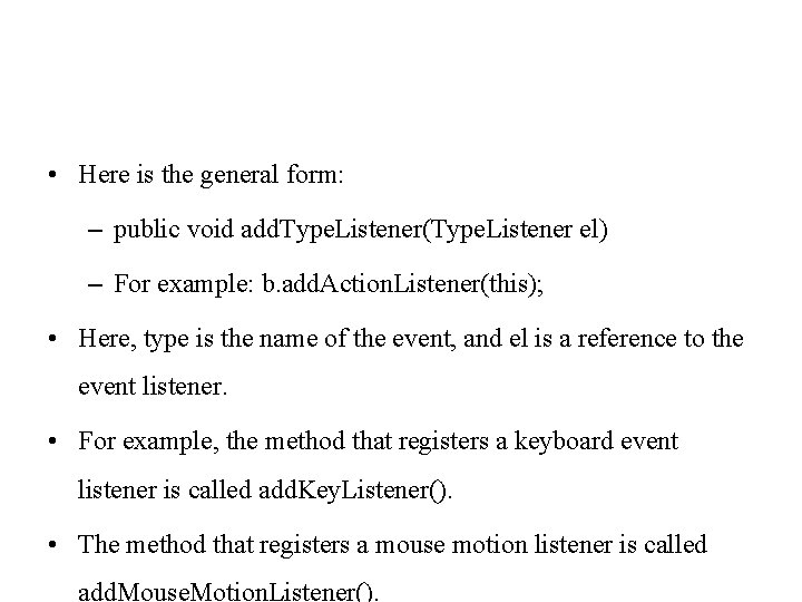  • Here is the general form: – public void add. Type. Listener(Type. Listener