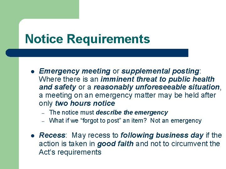 Notice Requirements l Emergency meeting or supplemental posting: Where there is an imminent threat Notice Requirements l Emergency meeting or supplemental posting: Where there is an imminent threat