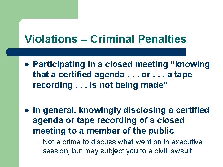 Violations – Criminal Penalties l Participating in a closed meeting “knowing that a certified Violations – Criminal Penalties l Participating in a closed meeting “knowing that a certified