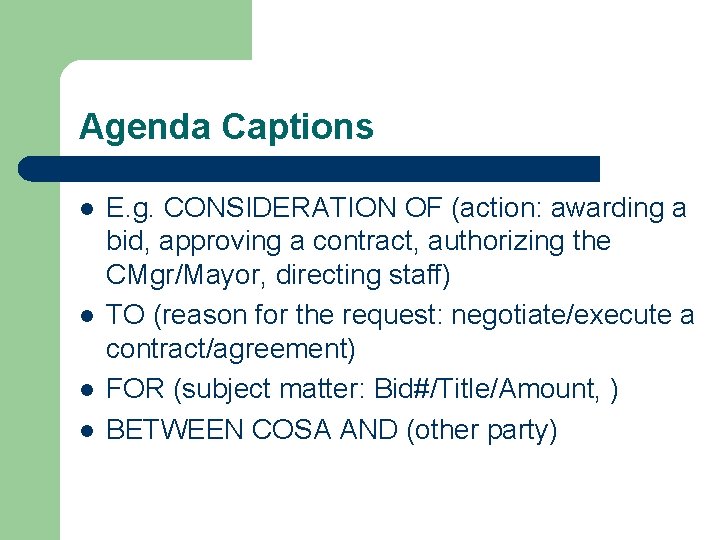 Agenda Captions l l E. g. CONSIDERATION OF (action: awarding a bid, approving a Agenda Captions l l E. g. CONSIDERATION OF (action: awarding a bid, approving a