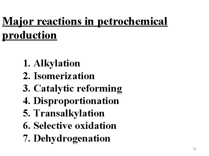 Major reactions in petrochemical production 1. Alkylation 2. Isomerization 3. Catalytic reforming 4. Disproportionation