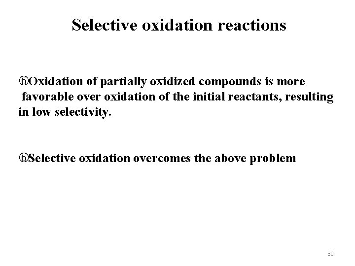 Selective oxidation reactions Oxidation of partially oxidized compounds is more favorable over oxidation of